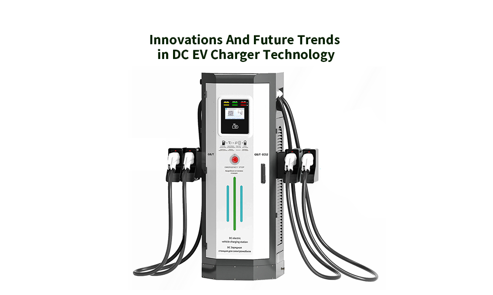 Innovations And Future Trends in DC EV Charger Technology